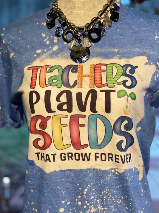 Teachers plant seeds bleached shirt